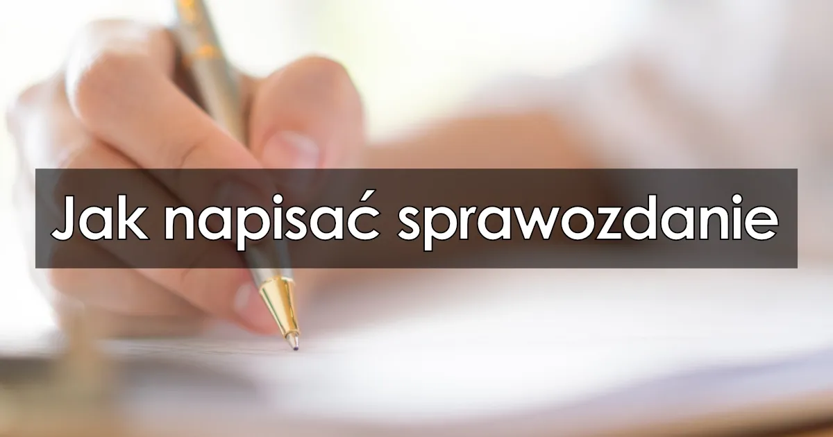 Zdjęcie Jak się pisze sprawozdanie: kompletny poradnik z praktycznymi zasadami