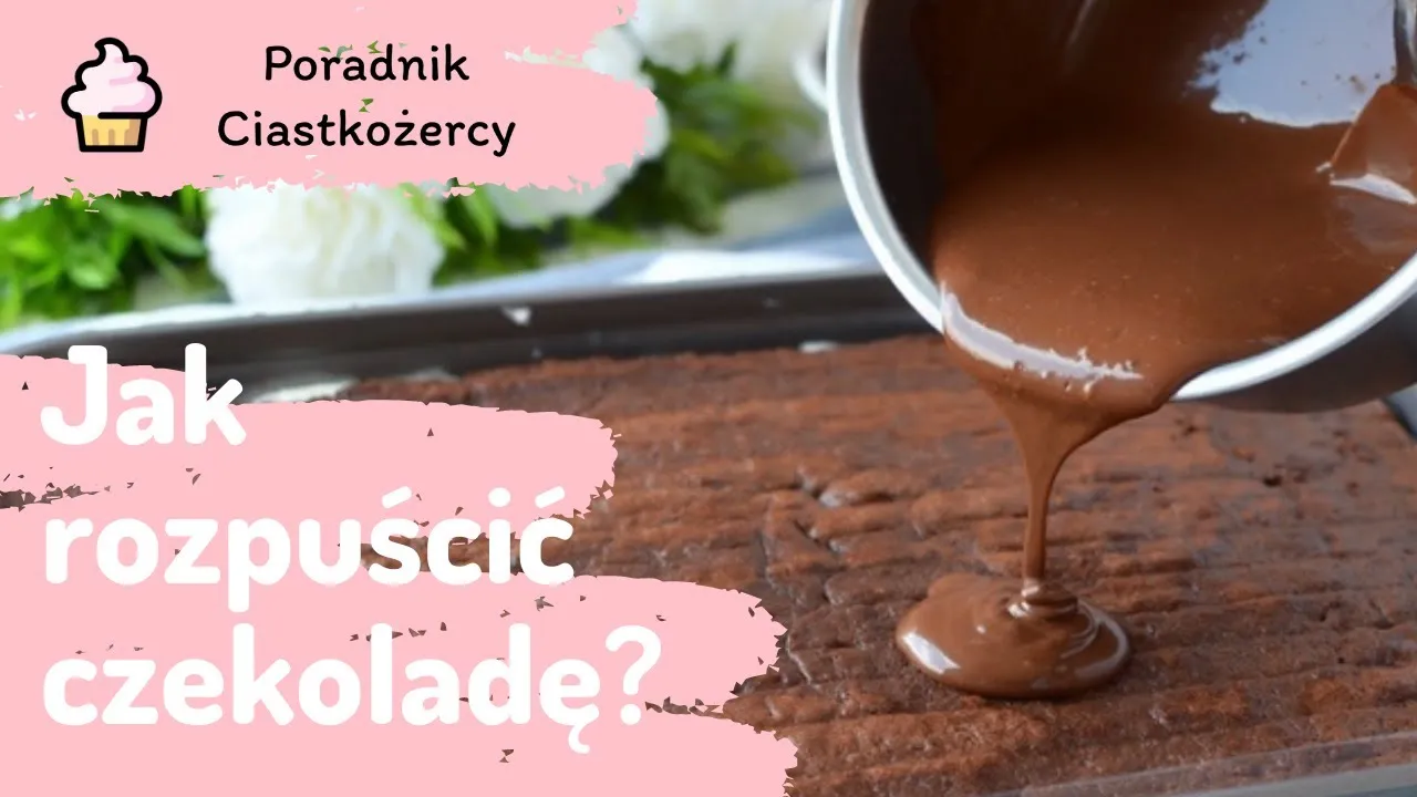 Zdjęcie Jak rozpuścić czekoladę na polewę do ciasta bez przypalania