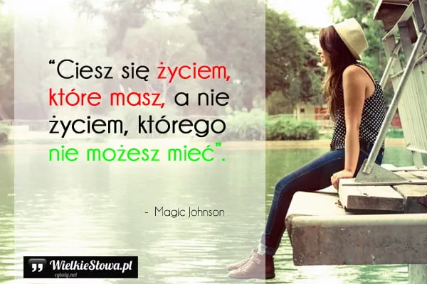 Zdjęcie Ciesz się z tego co masz cytaty, które zmienią twoje spojrzenie na życie