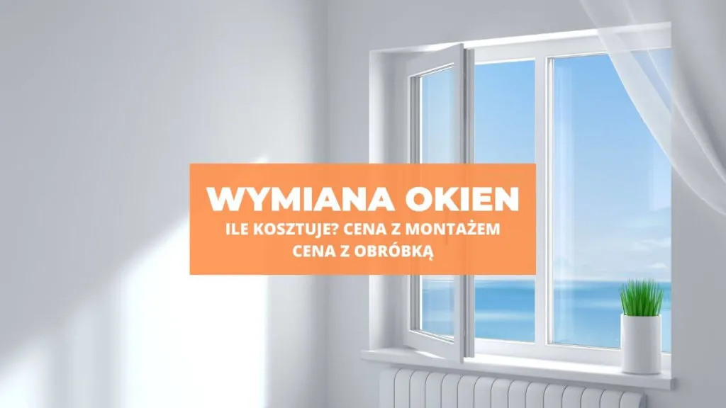 Zdjęcie Ile kosztuje wymiana okna w domu? Sprawdź, co wpływa na cenę