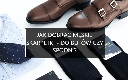 Zdjęcie Jak dobrać skarpetki do butów czy spodni, aby uniknąć modowych wpadek