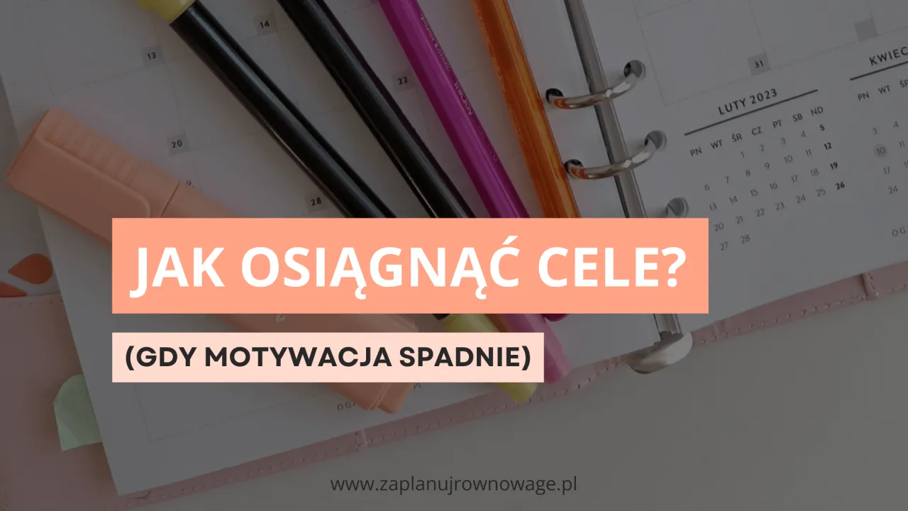Zdjęcie Jak nie stracić motywacji i skutecznie osiągać swoje cele