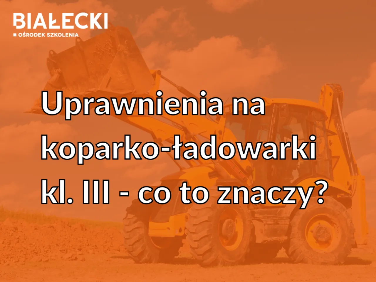 Zdjęcie Koparko-ładowarki klasa 3: Pełne uprawnienia i możliwości