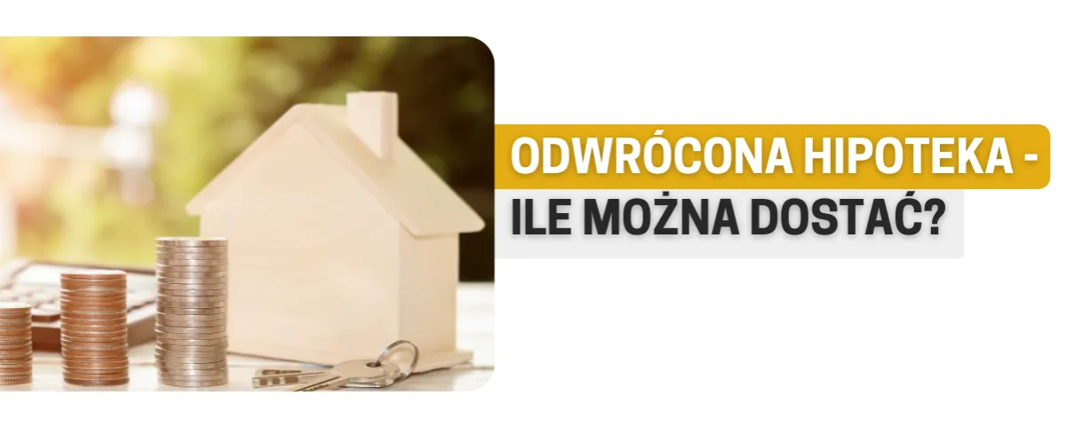 Zdjęcie Odwrócona hipoteka: ile można dostać i od czego zależy wysokość kwoty?