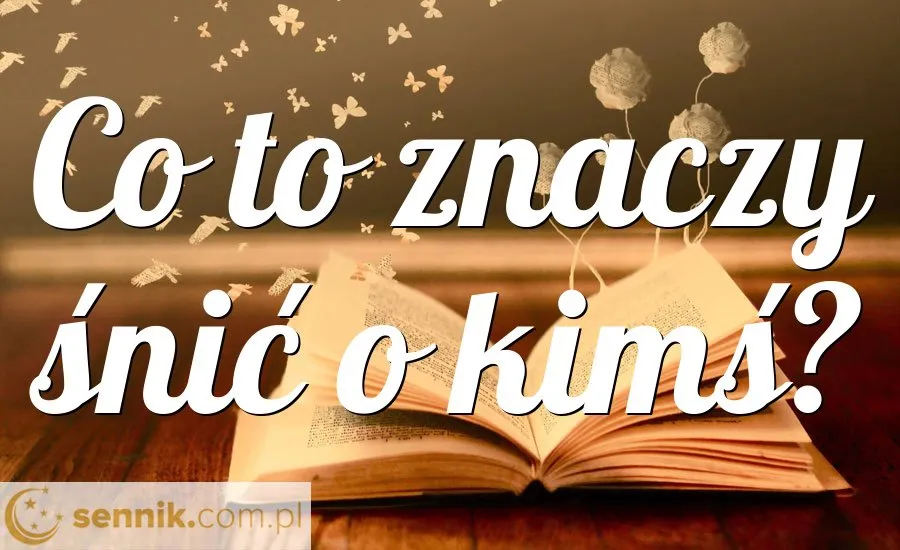 Zdjęcie Co oznaczają sny o kimś? 5 kluczy do interpretacji marzeń