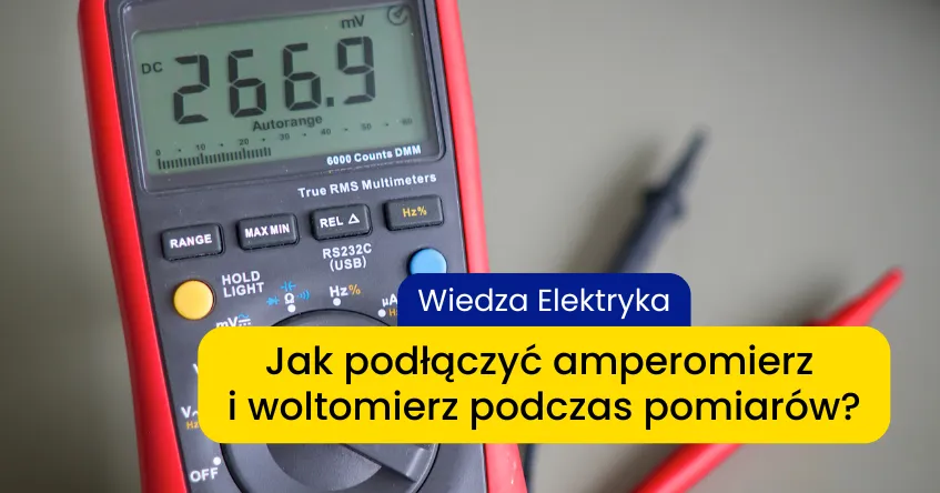 Zdjęcie Jak podłączyć woltomierz i amperomierz - uniknij najczęstszych błędów