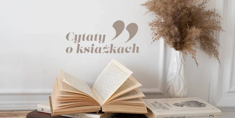 Zdjęcie Cytaty o tym, kto czyta książki i jak zmieniają życie