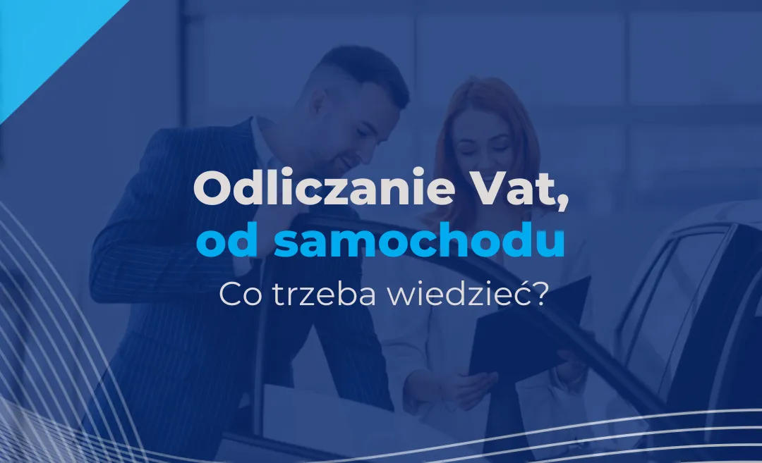 Ile VAT można odliczyć od samochodu? Zaskakujące zasady i kwoty