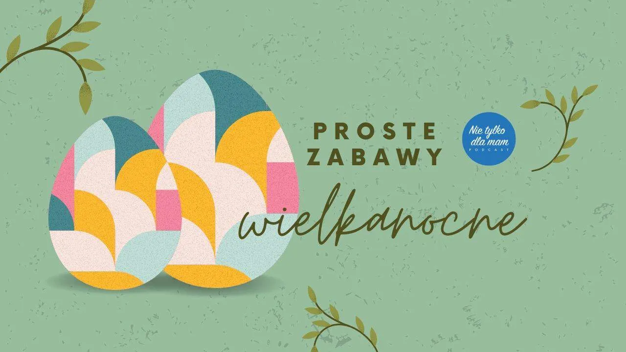 Zabawy wielkanocne dla dzieci i rodziców, które wzmocnią więzi rodzinne