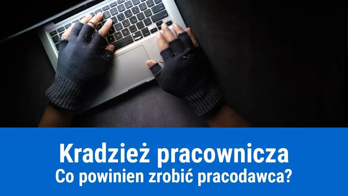 Jak udowodnić kradzież pracownikowi? Działaj legalnie i skutecznie