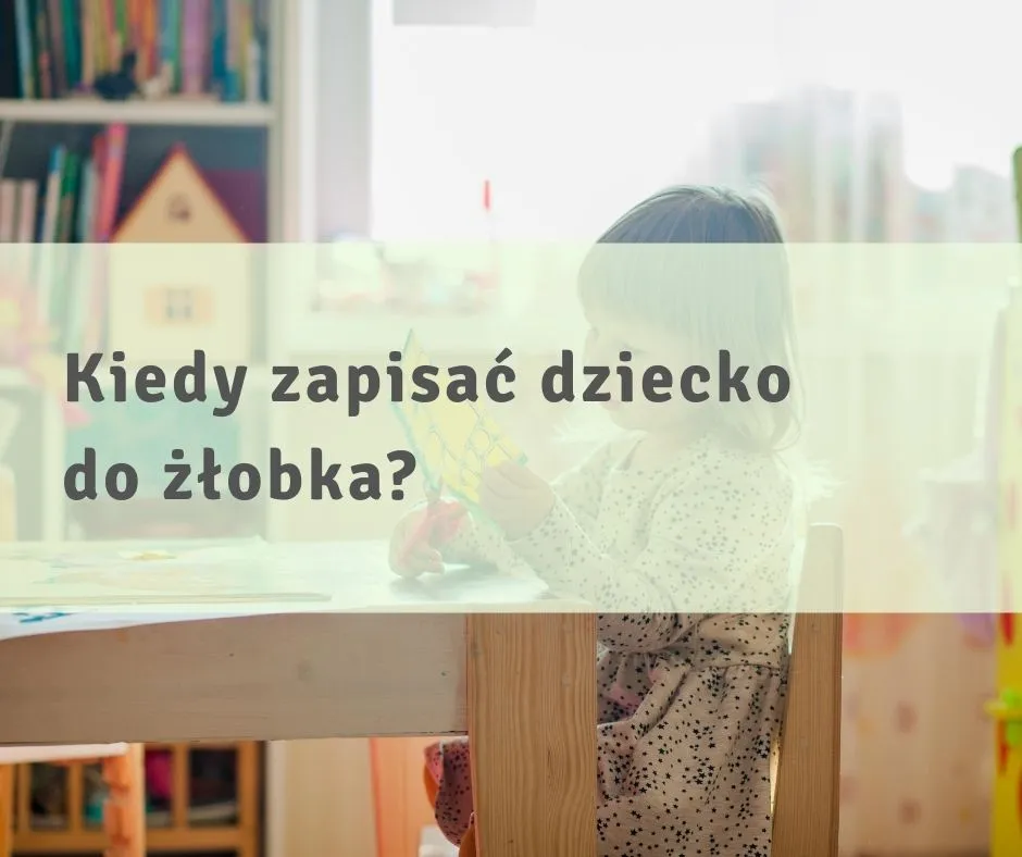 Kiedy zapisać dziecko do żłobka, aby nie stracić miejsca?