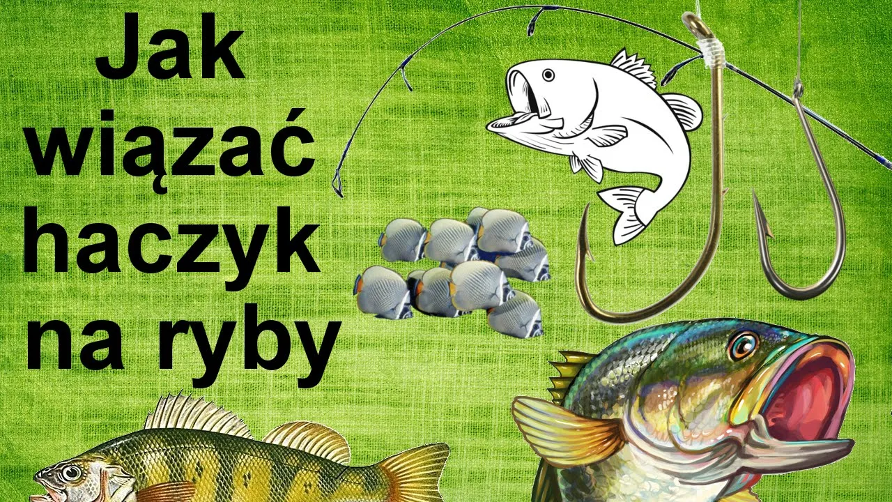 Jak się wiąże haczyk na ryby – uniknij najczęstszych błędów wędkarskich
