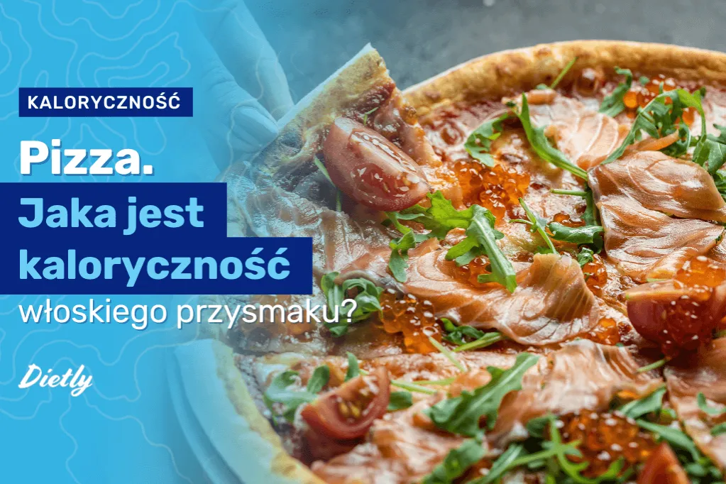 Ile kalorii ma pizza? Sprawdź, co naprawdę jesz i jak to wpływa na dietę