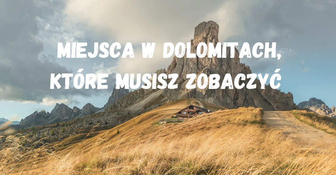 Najlepsze atrakcje w Dolomitach, które musisz zobaczyć podczas wizyty