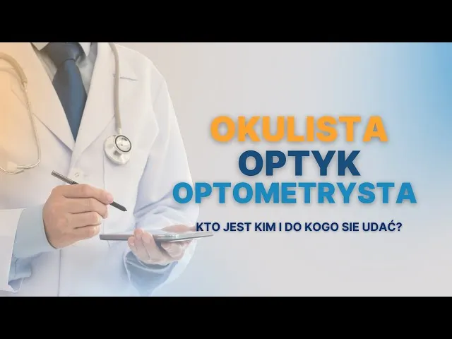 Okulista, optyk, optometrysta: Kto do kogo i z czym?
