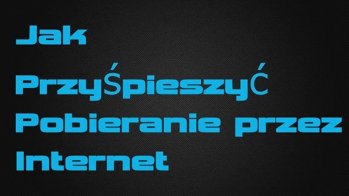 Jak przyśpieszyć pobieranie w przeglądarce i uniknąć frustracji