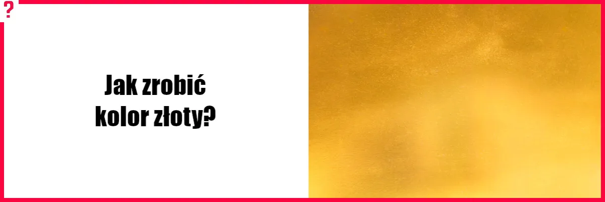 Jak uzyskać złoty kolor w malarstwie, druku i projektach graficznych