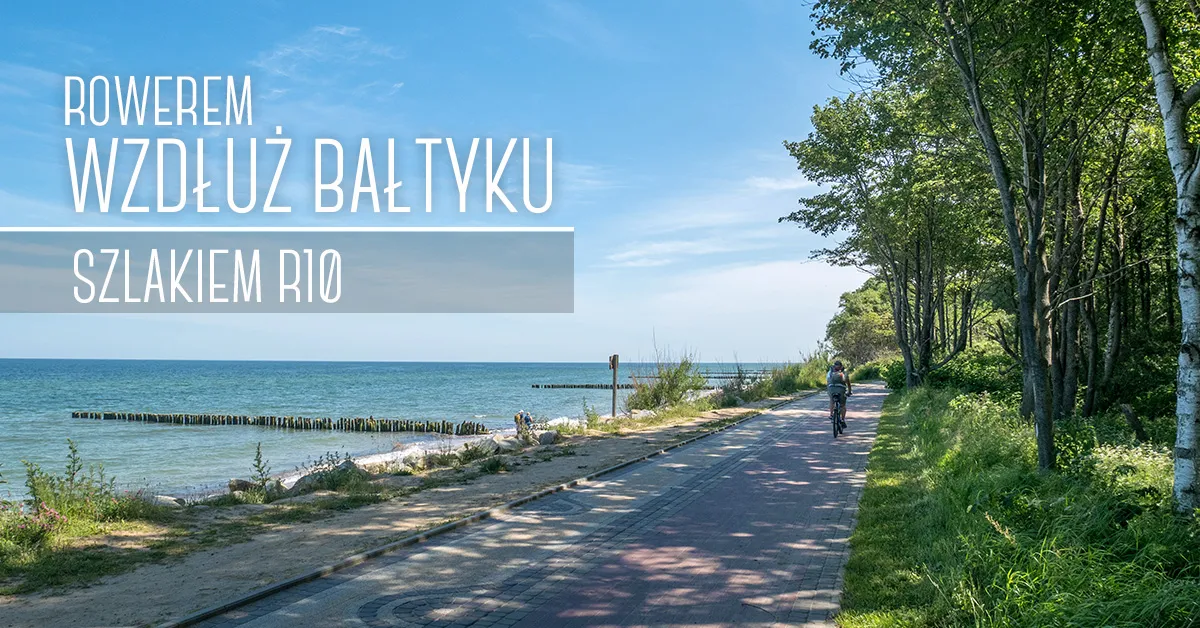 Trasa rowerowa nad morzem R10 - odkryj piękno Bałtyku bez trudności