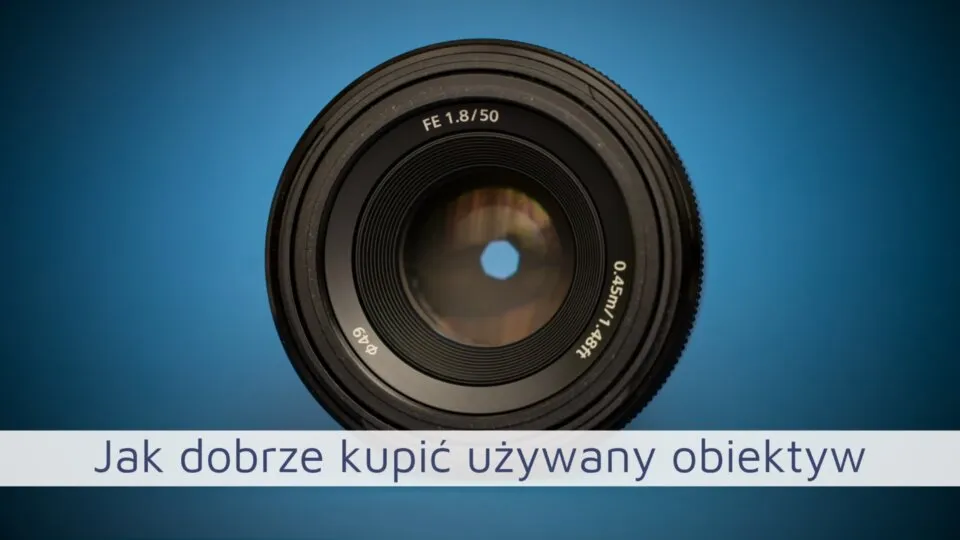 Używany obiektyw czy warto? Odkryj ryzyko i korzyści zakupu