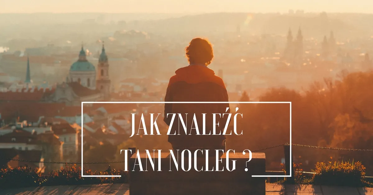 Jak szukać tanich noclegów i nie przepłacać za podróż?