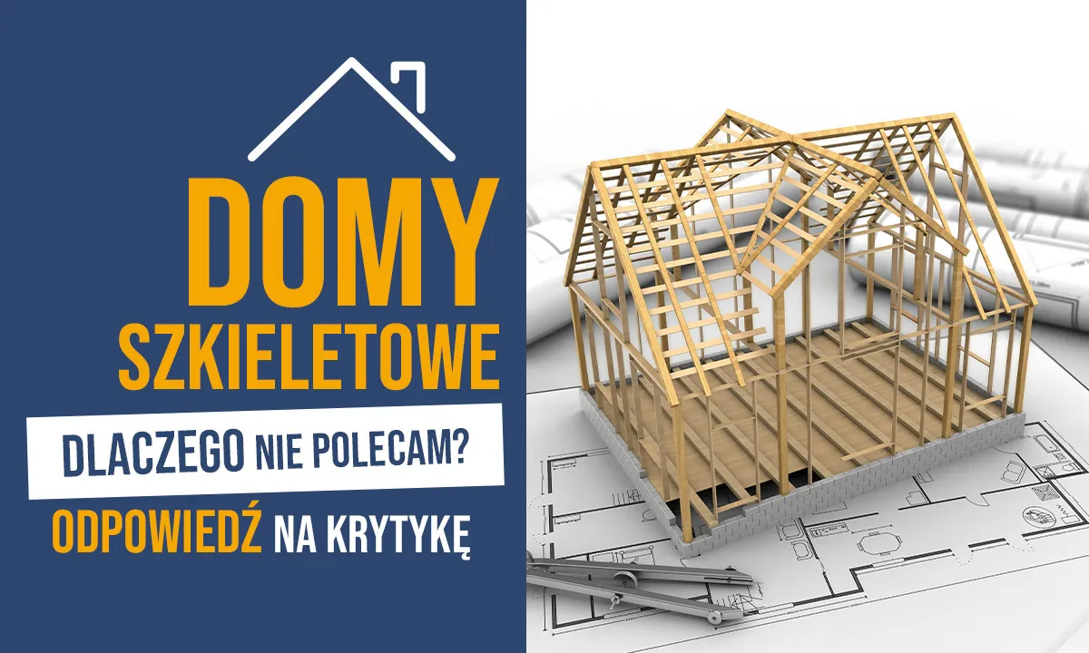 Dlaczego nie polecam domów szkieletowych – wady, które warto znać