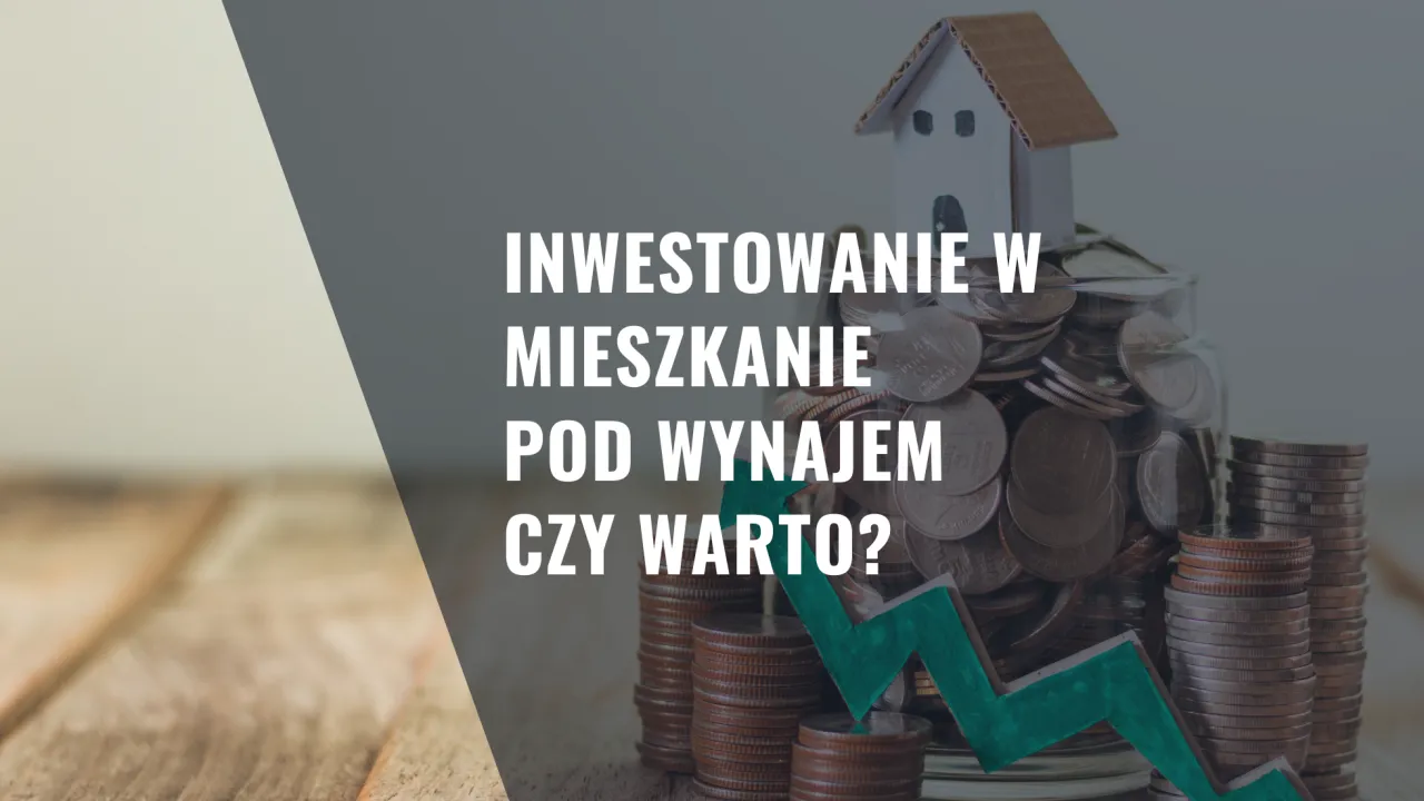 Czy warto kupić mieszkanie na wynajem? Kluczowe czynniki i ryzyka