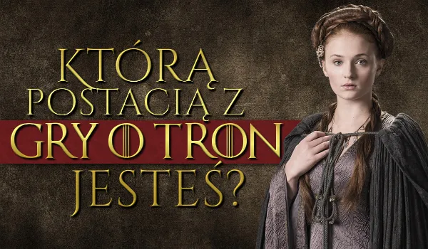 Kim jesteś z gry o tron? Odkryj swoją postać i cechy osobowości