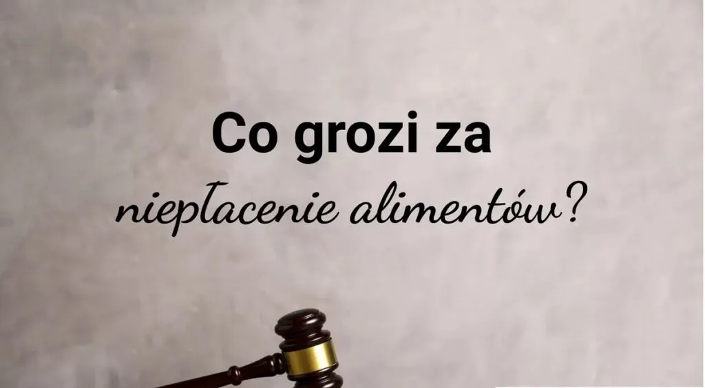 Jakie wyrok za alimenty? Sprawdź kary za niepłacenie alimentów