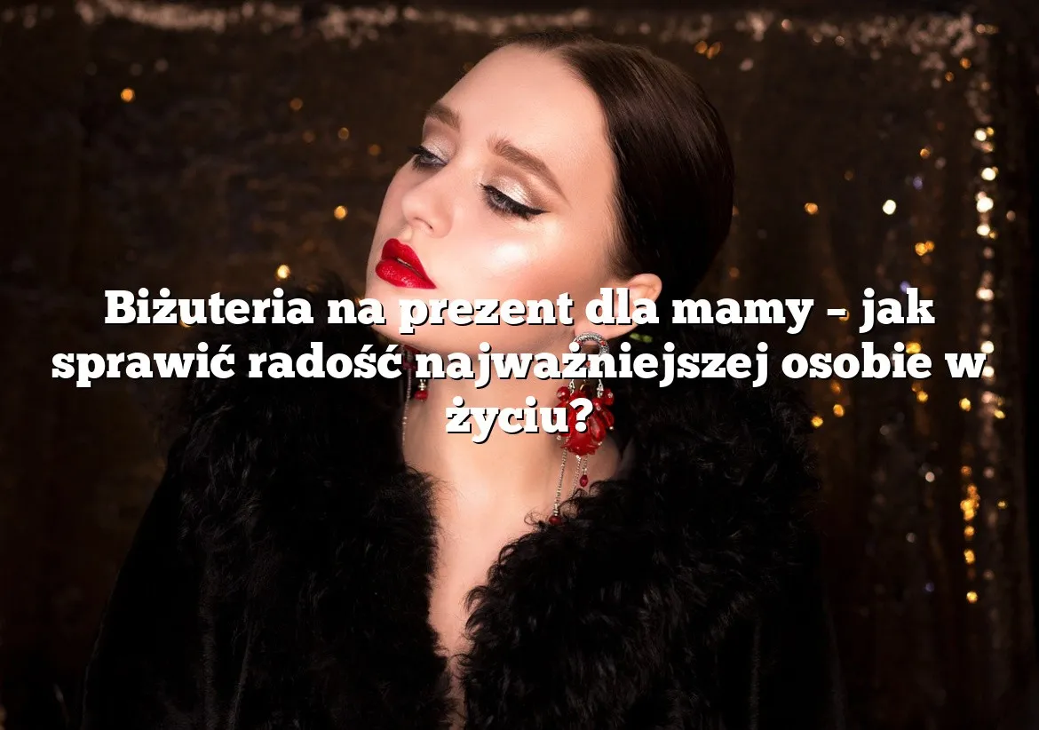 Idealny prezent dla mamy, który wzruszy i sprawi radość każdej mamie