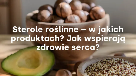 Sterole roślinne w jakich produktach? Odkryj zdrowe źródła dla serca