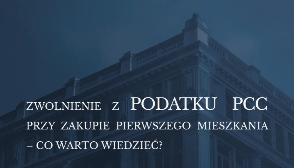Zwolnienie z PCC za pierwsze mieszkanie: Od kiedy i jak oszczędzić?
