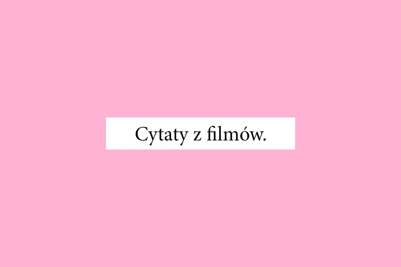 Jaki jest twój ulubiony cytat filmowy? Odkryj najpopularniejsze cytaty