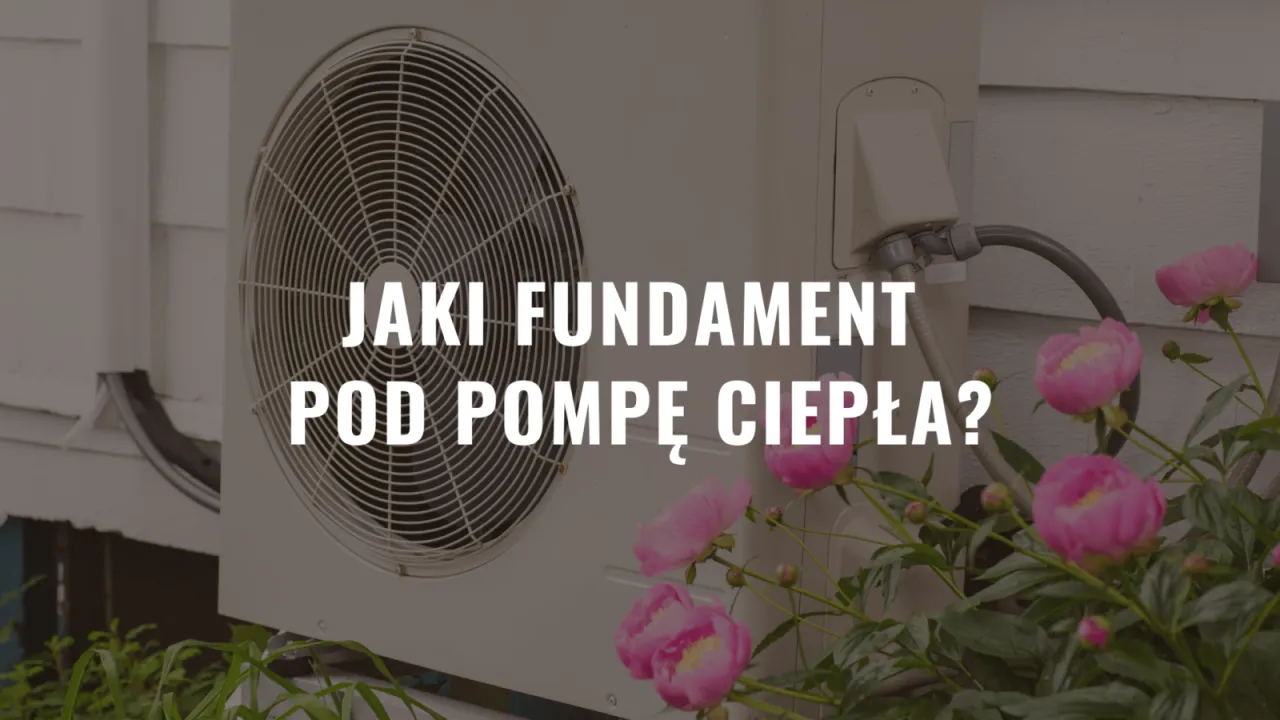 Jaki fundament pod pompę ciepła? Kluczowe informacje dla stabilności