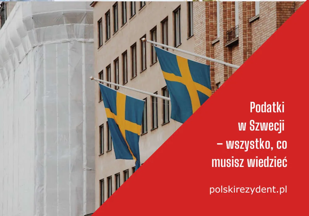 Czy dochody ze Szwecji trzeba rozliczyć w Polsce? Sprawdź, co musisz wiedzieć