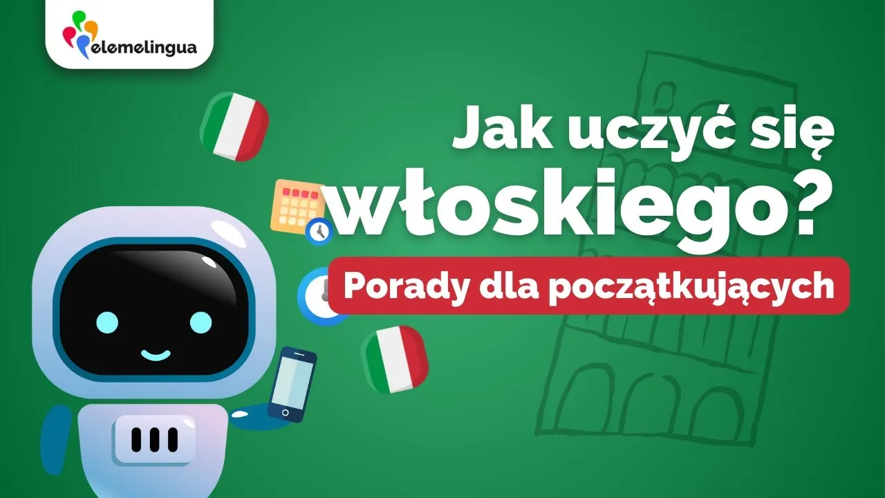 Jak uczyć się włoskiego łatwo? Poradnik dla Polaków!