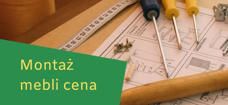 Ile kosztuje montaż mebli? Poznaj cenniki i ukryte koszty!
