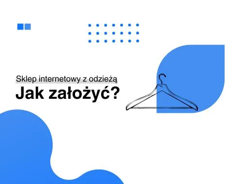 Jak założyć sklep internetowy z ubraniami bez zbędnych trudności