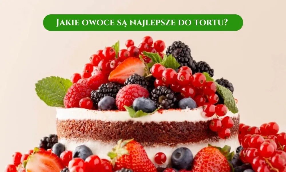 Jakie owoce do tortu czekoladowego? Odkryj najlepsze połączenia smaków