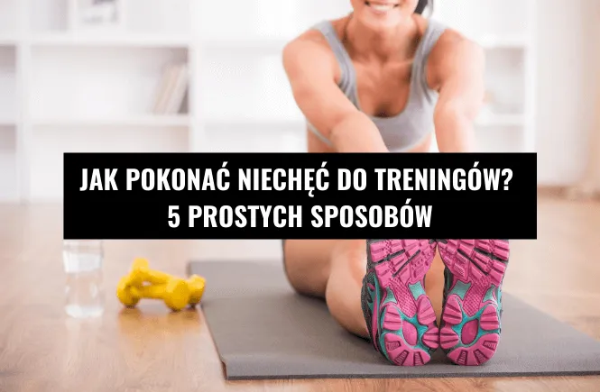 Brak motywacji do ćwiczeń? Odkryj, jak pokonać wewnętrznego lenia!