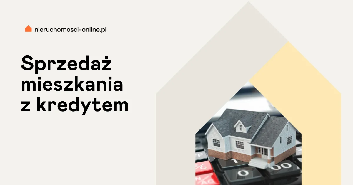 Jak sprzedać mieszkanie z kredytem hipotecznym i uniknąć problemów