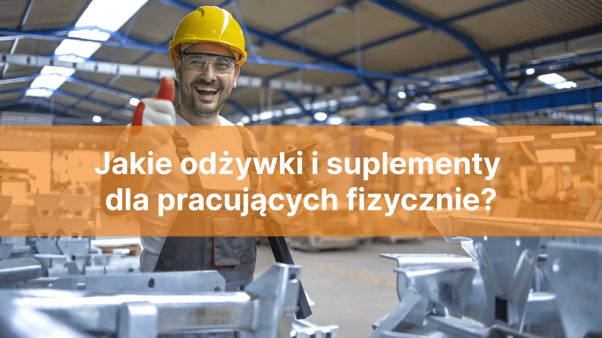 Jakie suplementy przy pracy fizycznej pomogą uniknąć zmęczenia?