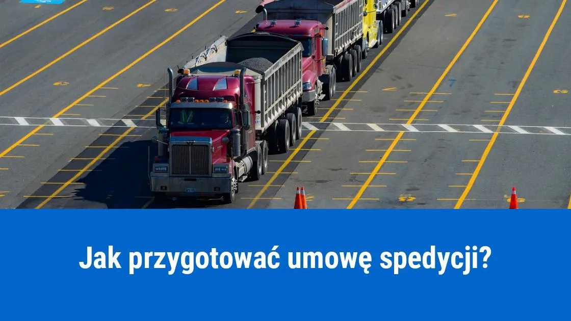 Umowa spedycji co zawiera? Kluczowe elementy, które musisz znać