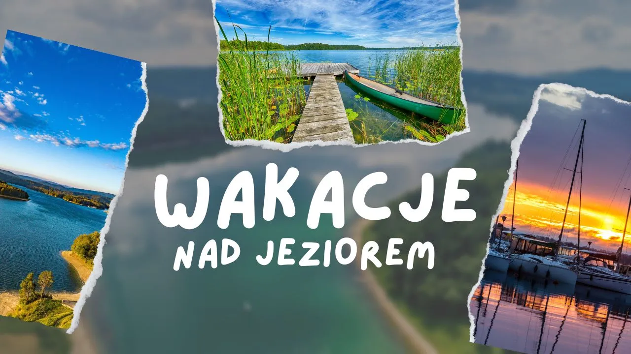 Gdzie nad jeziorem w Polsce spędzić niezapomniane wakacje? Top 5