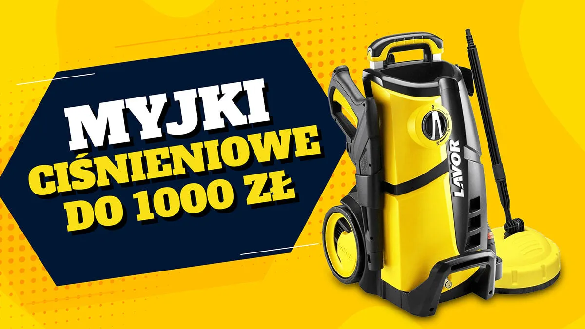 Najlepsze myjki ciśnieniowe do 1000 zł - uniknij złego zakupu