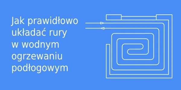 Ogrzewanie podłogowe co 10 czy 15 cm - jak uniknąć błędów w instalacji?