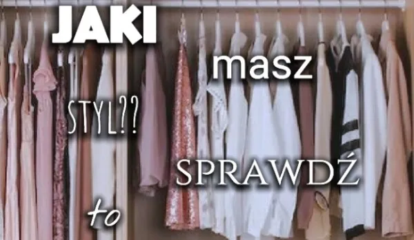 Quiz: Jaki masz styl? Sprawdź i dopasuj go do swojego życia już dziś!