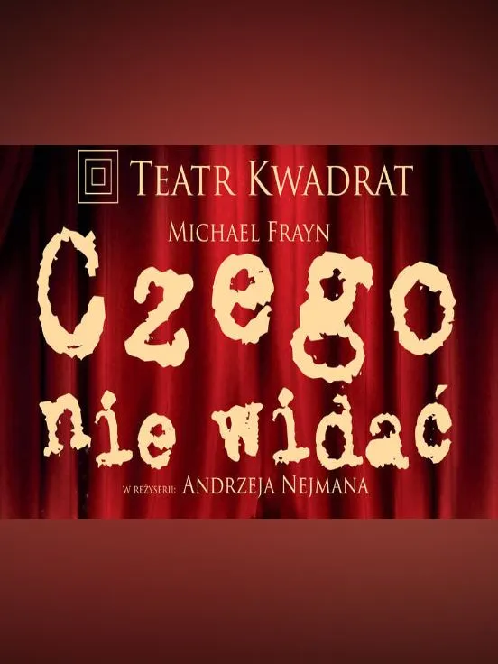 Czego nie widać w Teatrze Kwadrat - recenzje i szczegóły spektaklu