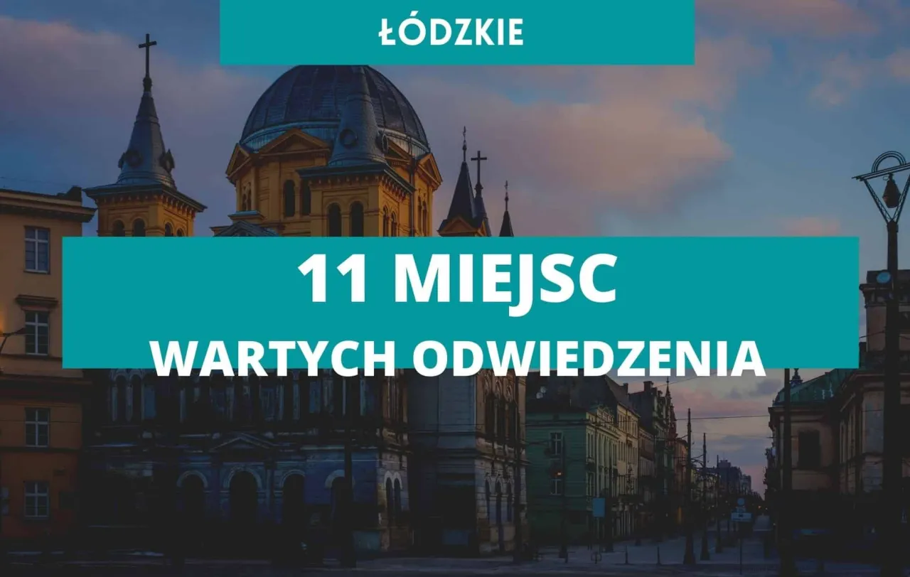 Najlepsze atrakcje w woj łódzkim, które musisz zobaczyć tej wiosny