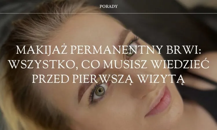 Ile goi się makijaż permanentny brwi? Odkryj, co musisz wiedzieć Ile goi się makijaż permanentny brwi? Odkryj, co musisz wiedzieć