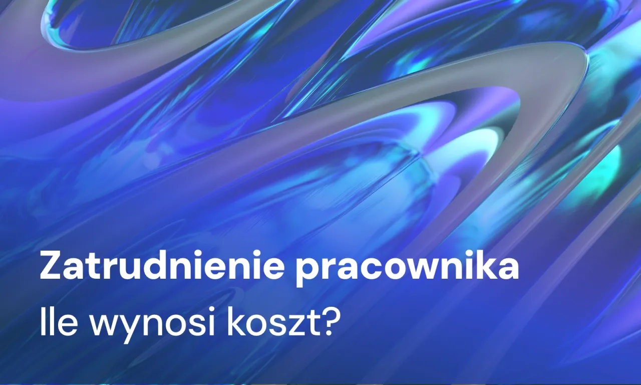 Koszt zatrudnienia pracownika - Ile naprawdę kosztuje etat w firmie?